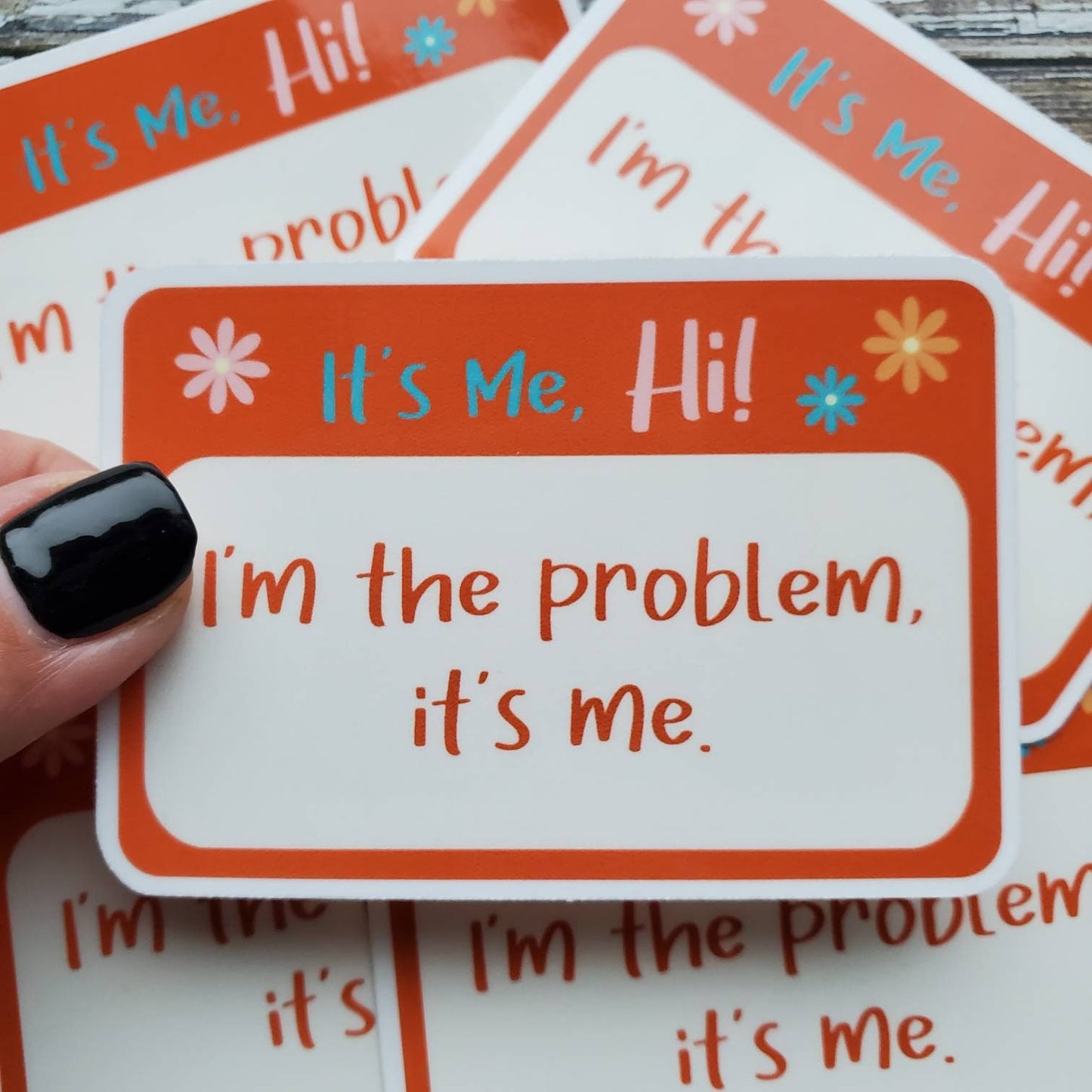 I'm the Problem Sticker, It's Me I'm the Problem Sticker, Hi It's Me Sticker
