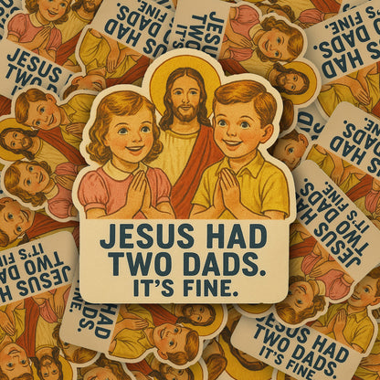 Pride Sticker LGBTQ+ Funny Jesus Had Two Dads Political Humor PRIDE Month Rainbow Decal