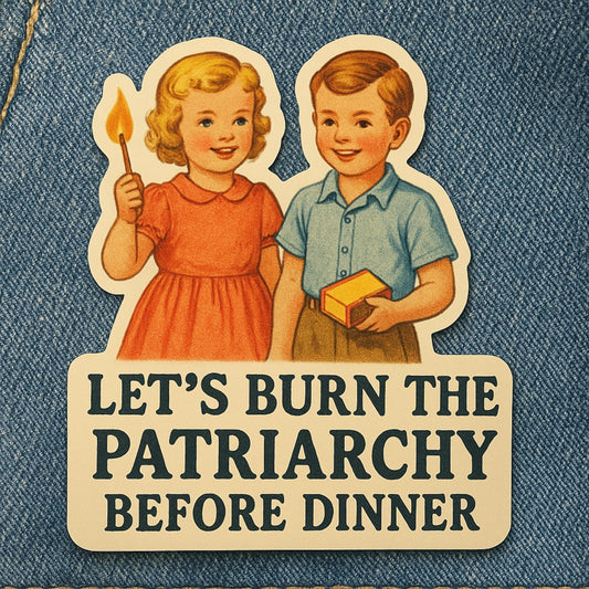 Feminist Sticker Funny Political Decal Let’s Burn the Patriarchy Before Dinner Retro Gift for Activists